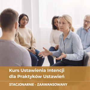 Kurs Ustawienia Intencji dla Praktyków Ustawień (zaawansowany) stacjonarnie